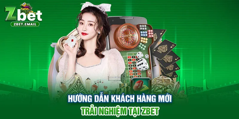 Hướng dẫn khách hàng mới trải nghiệm tại ZBET