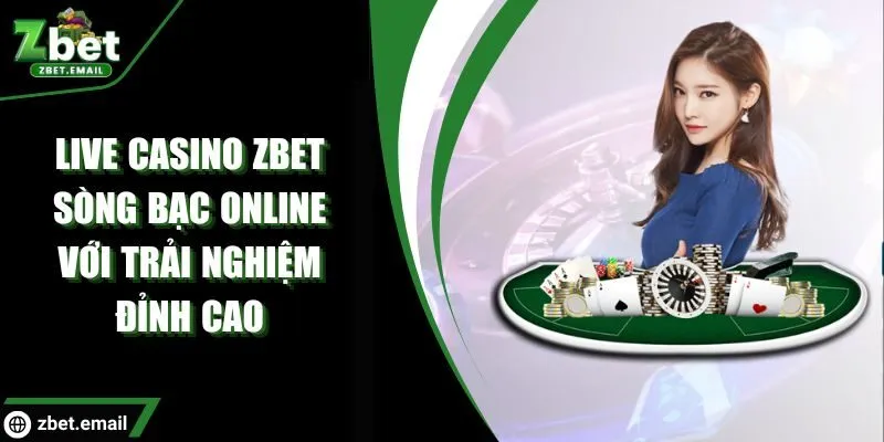 Zbet - Live Casino trực tuyến