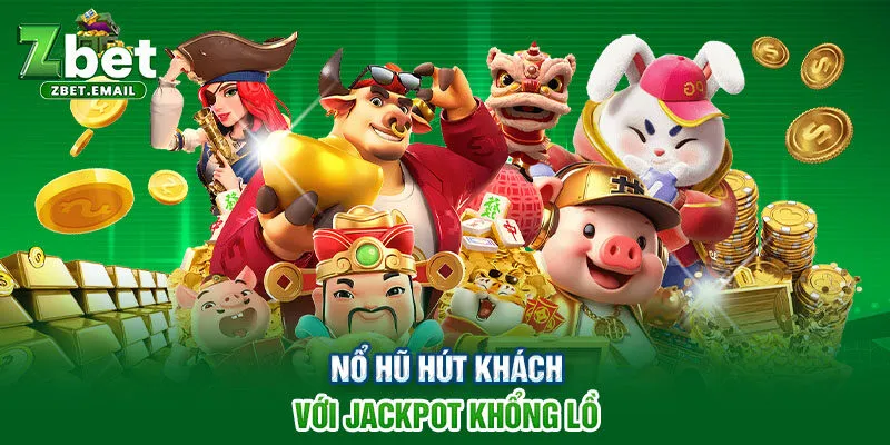 Nổ hũ hút khách với jackpot khổng lồ