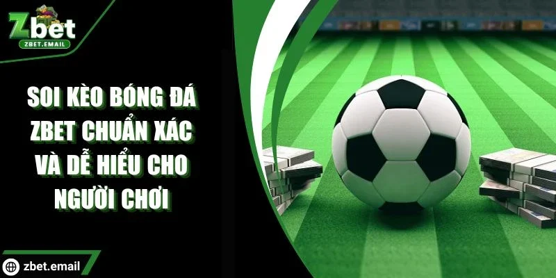 Zbet - Soi Kèo Bóng Đá Chuẩn Xác Từ Chuyên Gia