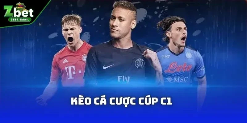Tổng quan về kèo cá cược cúp C1