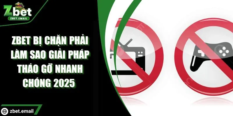 ZBET bị chặn phải làm sao